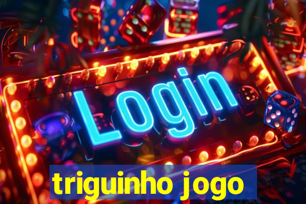 triguinho jogo